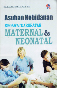 Image of ASUHAN KEBIDANAN KEGAWATDARURATAN MATERNAL DAN NEONATAL