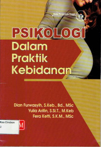 Image of PSIKOLOGI DALAM PRAKTIK KEBIDANAN