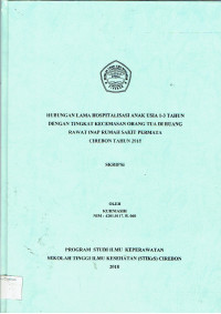 Image of HUBUNGAN LAMA HOSPITALISASI ANAK USIA 1-3 TAHUN DENGAN TINGKAT KECEMASAN ORANG TUA DI RUANG RAWAT INAP RUMAH SAKIT PERMATA CIREBON TAHUN 2018